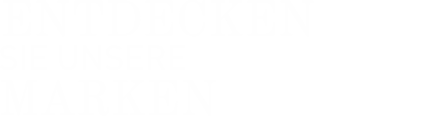 ENTDECKEN SIE UNSERE MARKEN