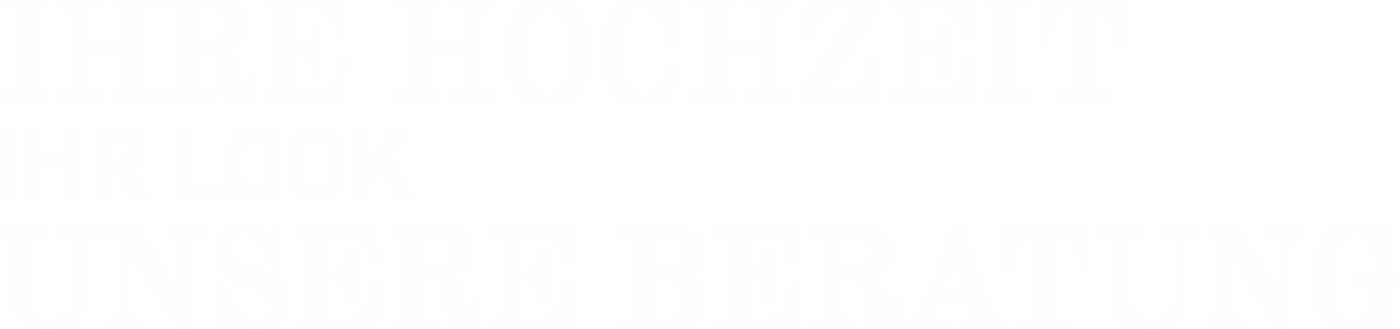 IHRE HOCHZEIT IHR LOOK UNSERE BERATUNG