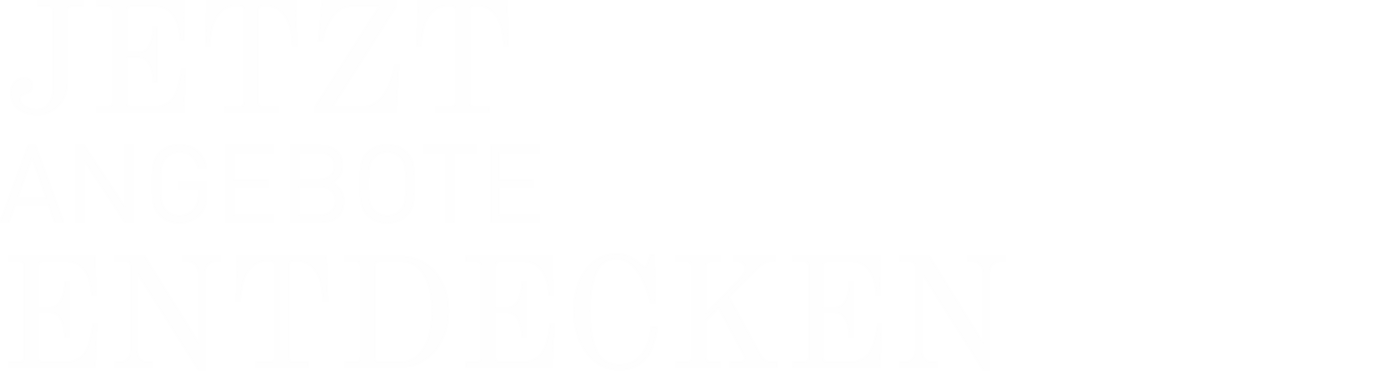 JETZT ANGEBOTE ENTDECKEN